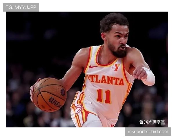 特雷·杨突破制造空挡提升得分效率显著拉开与队友差距